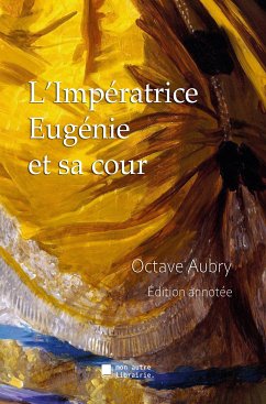 L'Impératrice Eugénie et sa cour (eBook, ePUB) - Aubry, Octave