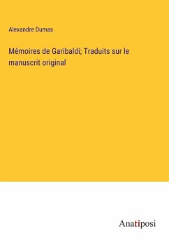 Mémoires de Garibaldi; Traduits sur le manuscrit original - Dumas, Alexandre