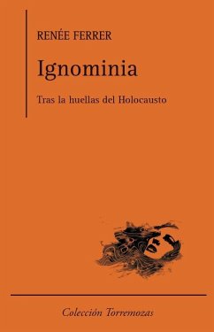 Ignominia : tras las huellas del Holocausto - Ferrer, Renée