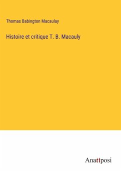 Histoire et critique T. B. Macauly - Macaulay, Thomas Babington