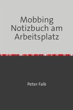 Mobbing Notizbuch am Arbeitsplatz für Mitarbeiter/Arbeitgeber - Falk, Peter