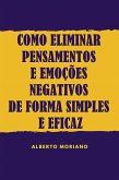 Como Eliminar Pensamentos E Emoções Negativos De Forma Simples E Eficaz (eBook, ePUB)