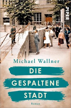 Die gespaltene Stadt / Schicksalsmomente der Geschichte Bd.1 - Wallner, Michael