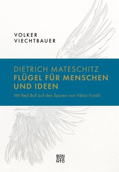 Dietrich Mateschitz: Flügel für Menschen und Ideen - Viechtbauer, Volker