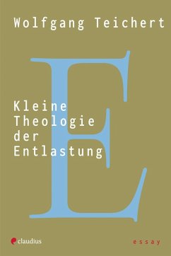 Kleine Theologie der Entlastung - Teichert, Wolfgang