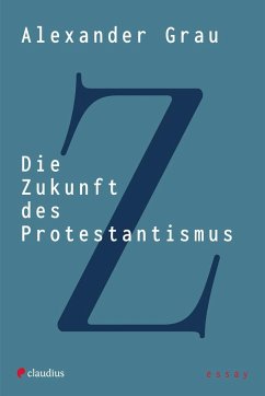 Die Zukunft des Protestantismus - Grau, Alexander