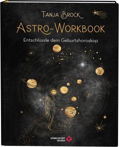 Astro-Workbook: Entschlüssle dein Geburtshoroskop - Lerne Schritt für Schritt dein Birth Chart lesen und deuten - Brock, Tanja