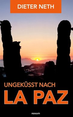 Ungeküsst nach La Paz - Neth, Dieter