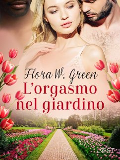 L'orgasmo nel giardino (eBook, ePUB) - Green, Flora W.