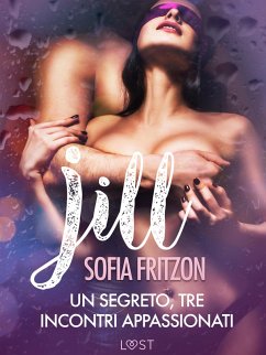 Cover Jill: Un segreto, tre incontri appassionati - Novella erotica (eBook, ePUB)