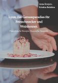 Lyon: Ein Genussparadies für Feinschmecker und Weinkenner. (eBook, ePUB)