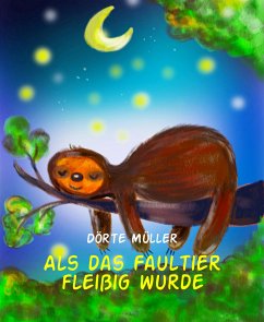 Als das Faultier fleißig wurde (eBook, ePUB) - Müller, Dörte