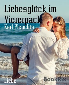 Liebesglück im Viererpack (eBook, ePUB) - Plepelits, Karl