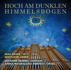 Hoch Am Dunklen Himmelsbogen - Behnes,Susanne/Bukreev,Anna-Magdalena/Reger,Max