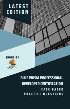 Blue Prism Professional Developer Certification Case Based Practice Questions - Latest Edition 2023 (eBook, ePUB) - Og, Exam