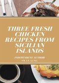 Three Fresh Chicken Recipes from Sicilian Islands (eBook, ePUB)