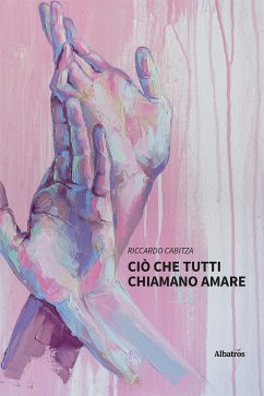 Ciò che tutti chiamano amare (eBook, ePUB) - Cabitza, Riccardo