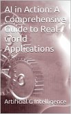 AI in Action: A Comprehensive Guide to Real-world Applications (eBook, ePUB)