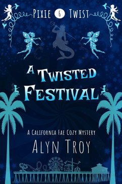 A Twisted Festival (Pixie Twist Mysteries, #6) (eBook, ePUB) - Troy, Alyn