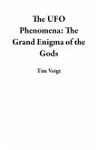 The UFO Phenomena: The Grand Enigma of the Gods (eBook, ePUB)