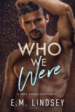 Who We Were (Love Starts Here, #3) (eBook, ePUB) - Lindsey, E. M.