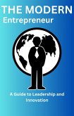 &quote;The Modern Entrepreneur&quote; A Guide to Leadership and Innovation (eBook, ePUB)