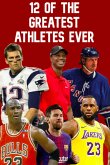 12 Of The Greatest Athletes Ever (eBook, ePUB)