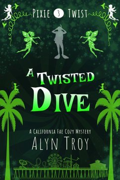 A Twisted Dive (Pixie Twist Mysteries, #3) (eBook, ePUB) - Troy, Alyn