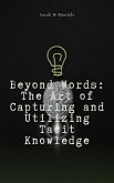 Beyond Words: The Art of Capturing and Utilizing Tacit Knowledge (1) (eBook, ePUB)