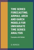TIME SERIES FORECASTING. ARIMAX, ARCH AND GARCH MODELS FOR UNIVARIATE TIME SERIES ANALYSIS. Examples with Matlab (eBook, ePUB)