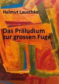 Das Präludium zur grossen Fuge (eBook, ePUB)