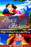 Love's Illusion: When Falling Feels Like Flying (eBook, ePUB) Love's Illusion: When Falling Feels Like Flying (eBook, ePUB)