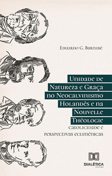 Unidade de Natureza e Graça no Neocalvinismo Holandês e na Nouvelle Théologie (eBook, ePUB)