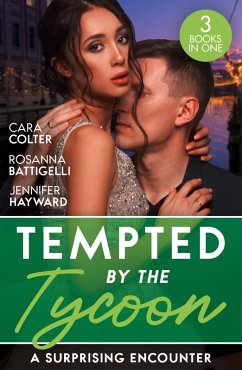 Tempted By The Tycoon: A Surprising Encounter: Swept into the Tycoon's World / Swept Away by the Enigmatic Tycoon / His Million-Dollar Marriage Proposal (eBook, ePUB) - Colter, Cara; Battigelli, Rosanna; Hayward, Jennifer