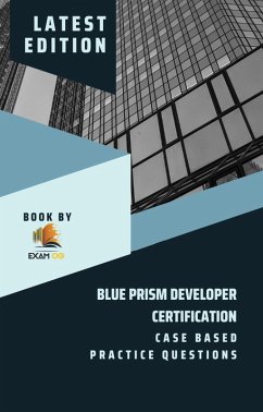 Blue Prism Developer Certification Case Based Practice Question - Latest 2023 (eBook, ePUB) - Og, Exam