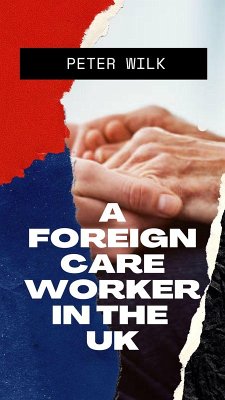 A Foreign Care Worker In the UK (eBook, ePUB) - Wilk, Peter