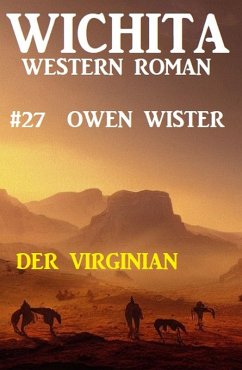 Der Virginian: Wichita Western Roman 27 (eBook, ePUB) - Wister, Owen