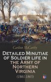 Detailed Minutiae of Soldier life in the Army of Northern Virginia (1861-1865) (eBook, ePUB)