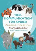 Tierkommunikation für Kinder: Animal Creation Tiergeschichten (eBook, ePUB)