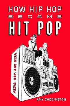 How Hip Hop Became Hit Pop (eBook, ePUB) - Coddington, Amy