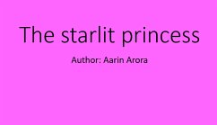 The Starlit Princess (eBook, ePUB) - Arora, Aarin