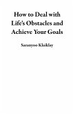 How to Deal with Life's Obstacles and Achieve Your Goals (eBook, ePUB)