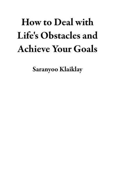 How to Deal with Life's Obstacles and Achieve Your Goals (eBook, ePUB) How to Deal with Life's Obstacles and Achieve Your Goals (eBook, ePUB)