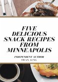 Five Delicious Snack Recipes from Minneapolis (eBook, ePUB)
