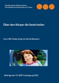 Über den Körper die Seele heilen (eBook, ePUB)