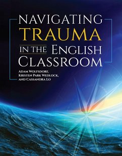 Navigating Trauma in the English Classroom (eBook, ePUB) - Wolfsdorf Adam; Wedlock Kristen Park; Lo Cassandra