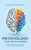 Psychology for beginners: The basics of psychology explained simply - understanding and manipulating people (eBook, ePUB)