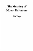 The Meaning of Mount Rushmore (eBook, ePUB) The Meaning of Mount Rushmore (eBook, ePUB)