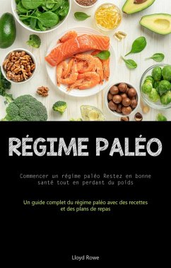 Régime Paléo: Commencer un régime paléo Restez en bonne santé tout en perdant du poids (eBook, ePUB) - Rowe, Lloyd