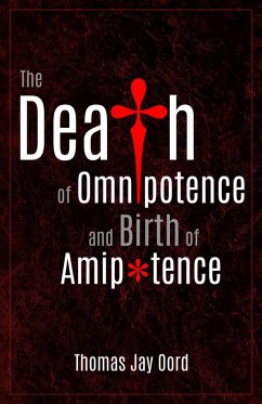The Death of Omnipotence and Birth of Amipotence (eBook, ePUB) - Oord, Thomas Jay